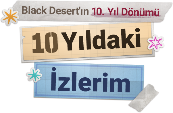 Black Desert'ın 10. Yıl Dönümü - 10 Yıldaki İzlerim